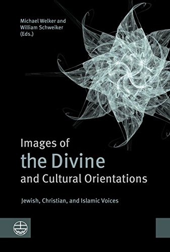 Images Of The Divine And Cultural Orientations Jewish Christian And Islamic Voices Michael Welker