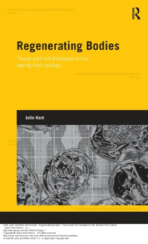 Regenerating Bodies Tissue And Cell Therapies In The Twentyfirst Century Julie Kent