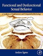 Functional And Dysfunctional Sexual Behavior A Synthesis Of Neuroscience And Comparative Psychology 1st Ed Gmo