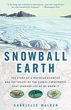 Snowball Earth The Story Of The Great Global Catastrophe That Spawned Life As We Know It Walker