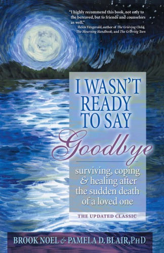 I Wasnt Ready To Say Goodbye A Companion Workbook For Surviving Coping And Healing After The Sudden Death Of A Loved One Workbook Updated Ed Blair