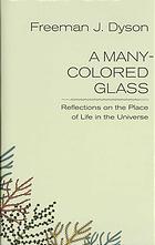 A Manycolored Glass Reflections On The Place Of Life In The Universe Dyson