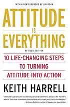 Attitude Is Everything 10 Lifechanging Steps To Turning Attitude Into Action Rev Ed Keith D Harrell