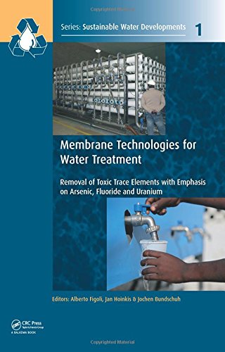 Membrane Technologies For Water Treatment Removal Of Toxic Trace Elements With Emphasis On Arsenic Fluoride And Uranium Bundschuh