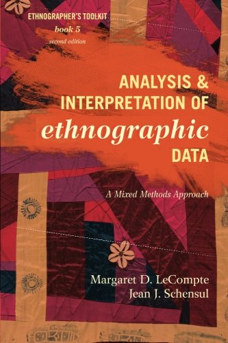 Analysis And Interpretation Of Ethnographic Data A Mixed Methods Approach 2nd Ed Margaret D Lecompte University Of Colorado Boulder