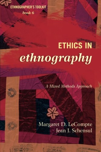Ethics In Ethnography A Mixed Methods Approach 2nd Ed Margaret D Lecompte University Of Colorado Boulder
