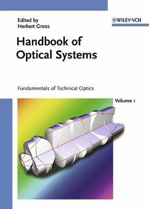 Handbook Of Optical Systems Volume 1 Fundamentals Of Technical Optics Herbert Gross Editor
