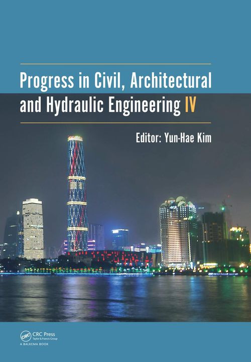 Progress In Civil Architectural And Hydraulic Engineering Iv Proceedings Of The 2015 4th International Conference On Civil Architectural And Hydraulic Engineering Iccahe 2015 Guangzhou China June 2021 2015 Yunhae Kim