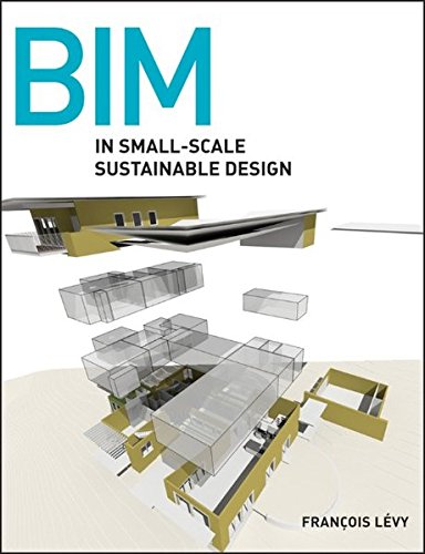 Bim In Smallscale Sustainable Design 1st Edition Lvy Franois
