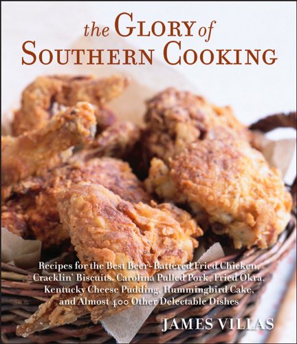 The Glory Of Southern Cooking Recipes For The Best Beerbattered Fried Chicken Cracklin Biscuits Carolina Pulled Pork Fried Okra Kentucky Cheese Pudding Hummingbird Cake And 375 Other Delectable Dishes 1st Edition Villas