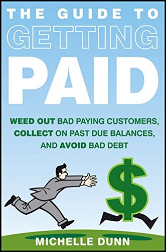 Get Paid Weedout Bad Paying Customers Collect On Past Due Balances And Avoid Bad Debt 1st Edition Dunn