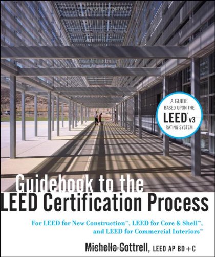 Guidebook To The Leed Certification Process For Leed For New Construction Leed For Core Shell And Leed For Commercial Interiors 1st Edition Cottrell