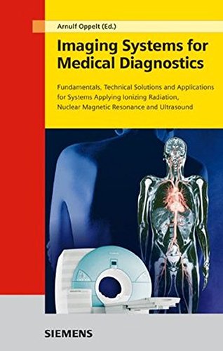 Imaging Systems For Medical Diagnostics Fundamentals Technical Solutions And Applications For Systems Applying Ionization Radiation Nuclear Magnetic Resonance And Ultrasound 2nd Ed Oppelt