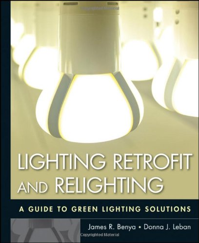 Lighting Retrofit And Relighting A Guide To Energy Efficient Lighting 1st Edition James R Benya