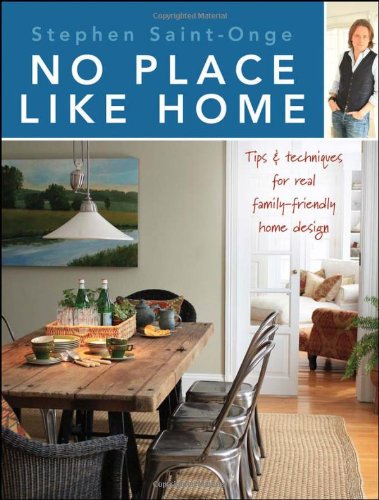 No Place Like Home Tips Techniques For Real Familyfriendly Home Design 1st Edition Stephen Saintonge