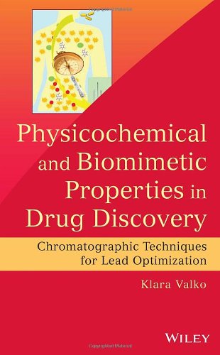 Physicochemical And Biomimetic Properties In Drug Discovery Chromatographic Techniques For Lead Optimization 1st Edition Valk