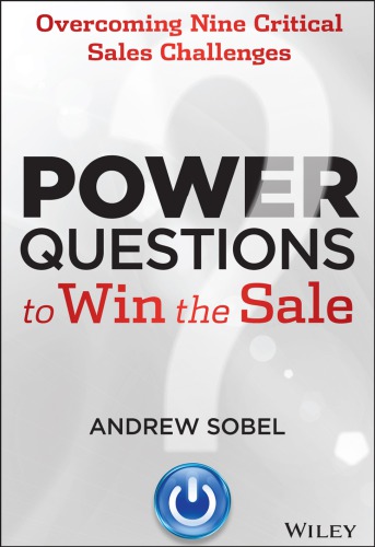 Power Questions To Win The Sale Overcoming Nine Critical Sales Challenges Sobel