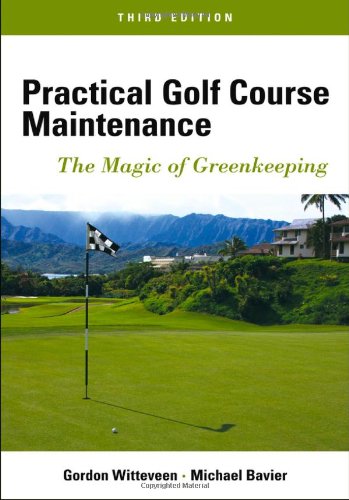 Practical Golf Course Maintenance The Magic Of Greenkeeping 3rd Ed Bavier