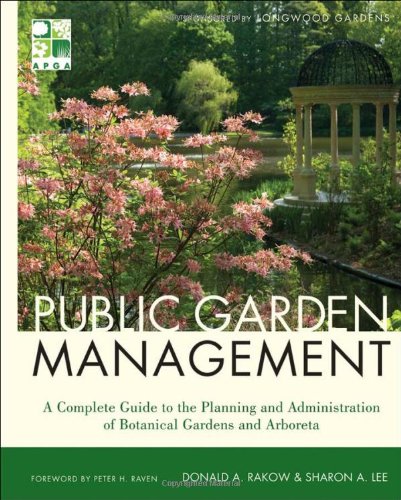 Public Garden Management A Complete Guide To The Planning And Administration Of Botanical Gardens And Arboreta 2nd Edition Donald Rakow