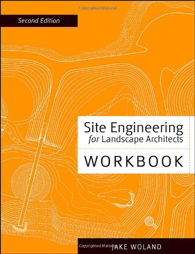 Site Engineering For Landscape Architects Workbook To Accompany Site Engineering For Landscape Architects Sixth Edition 2nd Ed Woldand
