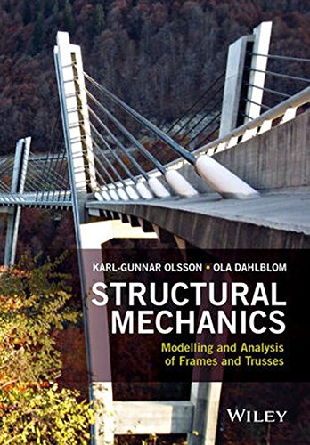 Structural Mechanics Modelling And Analysis Of Frames And Trusses 1st Edition Karlgunnar Olsson