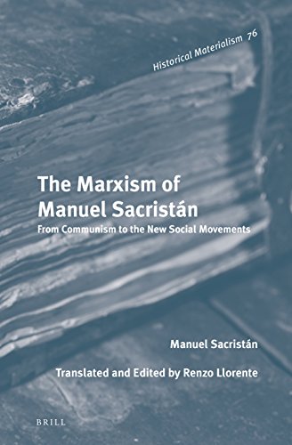 The Marxism Of Manuel Sacristan From Communism To The New Social Movements Manuel Sacristan