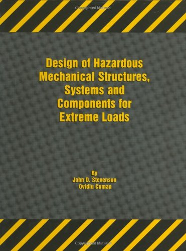 Design Of Hazardous Mechanical Structures Systems And Components For Extreme Loads 1st Edition John David Stevenson
