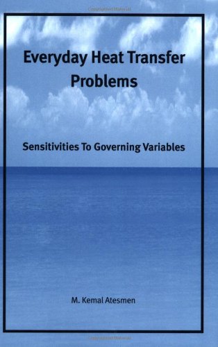 Everyday Heat Transfer Problems Sensitivities To Governing Variables 1st Edition M Kemal Atesmen
