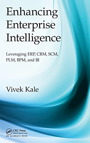 Enhancing Enterprise Intelligence Leveraging Erp Crm Scm Plm Bpm And Bi 1st Edition Kale
