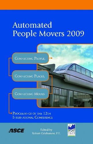 Automated People Movers 2009 Connecting People Connecting Places Connecting Modes Proceedings Of The Twelfth International Conference May 31june 3 2009 Atlanta Georgia American Society Of Civil Engineers