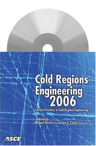 Cold Regions Engineering 2006 Current Practice In Cold Regions Engineering Michael Davies And Jon E Zufelt Editors