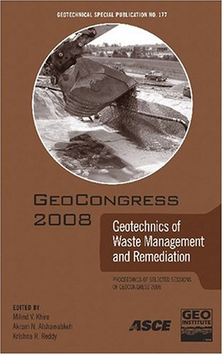 Geotechnics Of Waste Management And Remediation Proceedings Of Sessions Of Geocongress 2008 March 912 2008 New Orleans Louisiana Sponsored By The Geoinstitute Of The American Society Of Civil Engineers Reddy