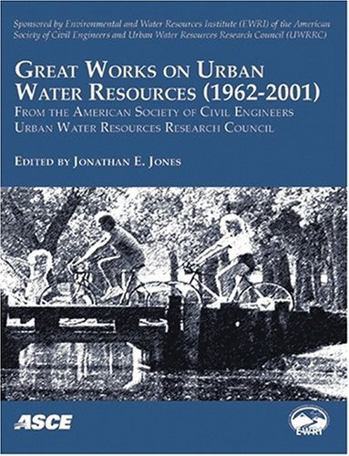 Great Works On Urban Water Resources 19622001 From The American Society Of Civil Engineers Urban Water Resources Research Council Environmental And Water Resources Instit Other Contributor