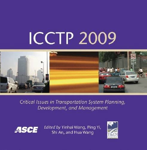 Icctp 2009 Critical Issues In Transportation System Planning Development And Management Proceedings Of The Ninth International Conference Of Chinese Transportation Professionals August 59 Harbin China Yinhai Wang