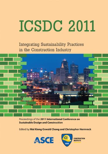 Icsdc 2011 Integrating Sustainability Practices In The Construction Industry Edited By Wai Kiong Oswald Chong And Christopher Hermreck