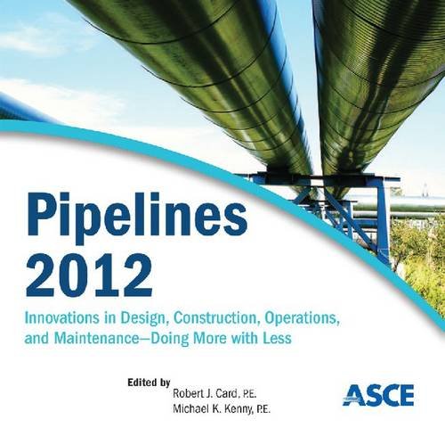 Pipelines 2012 Innovations In Design Construction Operations And Maintenance Doing More With Less Cdr Robert J Card