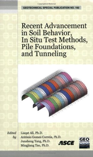 Recent Advancement In Soil Behavior In Situ Test Methods Pile Foundations And Tunneling Selected Papers From The 2009 Geohunan International Conference August 36 2009 Changsha Hunan China Liaqat Ali