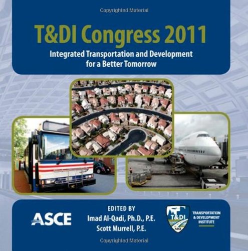 Tdi Congress 2011 Integrated Transportation And Development For A Better Tomorrow Proceedings Of The First Transportation And Development Institute Congress March 1316 2011 Chicago Illinois Cdr Imad Alqadi And Scott Murrell