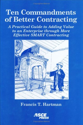 Ten Commandments Of Better Contracting A Practical Guide To Adding Value To An Enterprise Through More Effective Smart Contracting Hartman