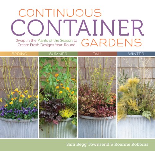 Continuous Container Gardens Swap In The Plants Of The Season To Create Fresh Designs Yearround Original Roanne Robbins Sara Begg Townsend