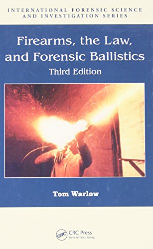 Firearms The Law And Forensic Ballistics 3rd Ed Warlow Tom A