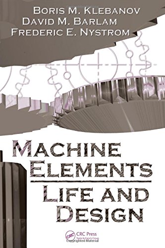 Machine Elements Life And Design Boris M Klebanov David M Barlam