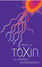 Toxin The Cunning Of Bacterial Poisons Lax Alistair J