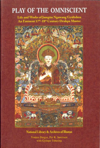 Play Of The Omniscient Life And Works Of Jamgon Ngawang Gyaltshen An Eminent 17th18th Century Drukpa Master Srensen