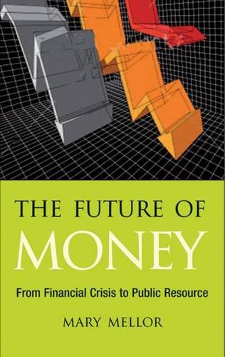 The Future Of Money From Financial Crisis To Public Resource Mellor