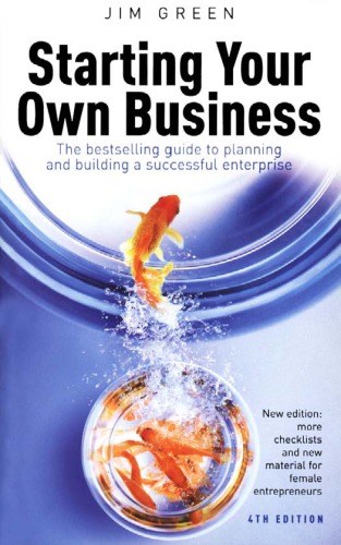 Starting Your Own Business The Bestselling Guide To Planning And Building A Successful Enterprise 4th Jim Green