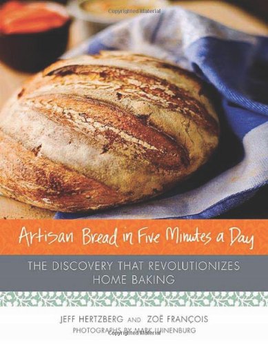 Artisan Bread In Five Minutes A Day The Discovery That Revolutionizes Home Baking 1st Ed Jeff Hertzberg