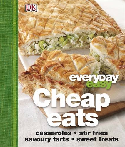 Cheap Eats Everyday Easy Casseroles Stirfries Savoury Tarts Sweet Treats Dk Publishing