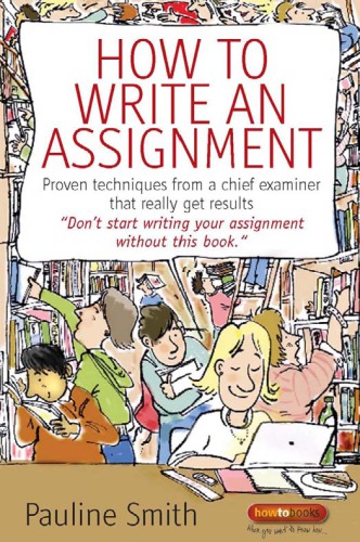 How To Write An Assignment Proven Techniques From A Chief Examiner That Really Get Results 7th Pauline Smith