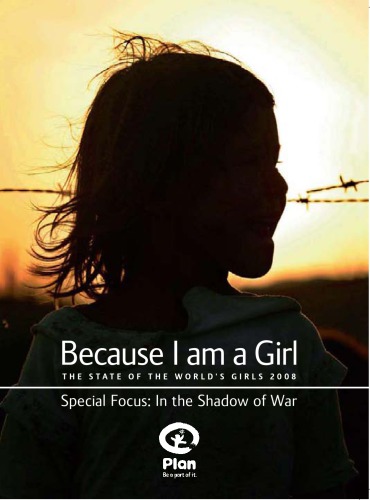 Because I Am A Girl The State Of The Worlds Girls 2008 Special Focus In The Shadow Of War Gaag